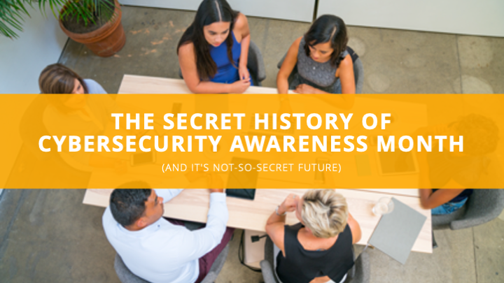 The Secret History of Cybersecurity Awareness Month (And it’s Not-So-Secret Future)