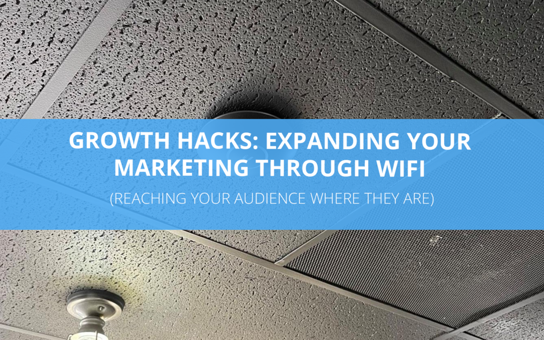 Growth Hacks – Expanding Your Marketing Through Facebook WiFi